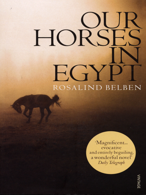 Title details for Our Horses in Egypt by Rosalind Belben - Available